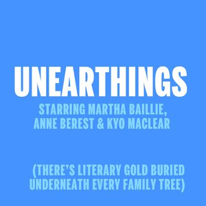 Unearthings starring Martha Baillie, Anne Berest & Kyo Maclear