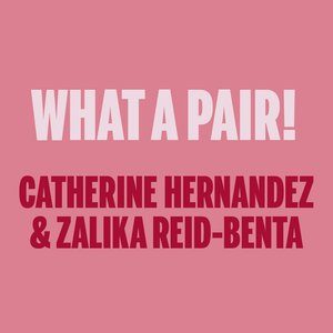 What a Pair! Catherine Hernandez & Zalika Reid-Benta
