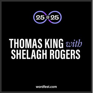 Wordfest 25@25: Thomas King with Shelagh Rogers