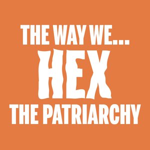 The Way We... Hex the Patriarchy