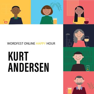 Wordfest Online Happy Hour with Kurt Andersen