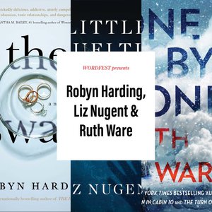 Wordfest Presents Robyn Harding, Liz Nugent and Ruth Ware