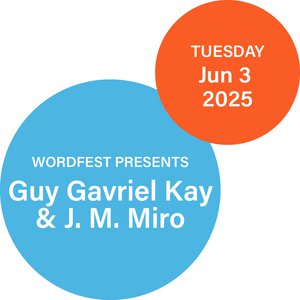 Wordfest presents Guy Gavriel Kay & J. M. Miro