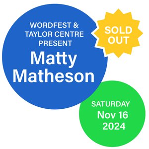 SOLD OUT - Wordfest & Taylor Centre  for the Performing Arts  Present Matty Matheson