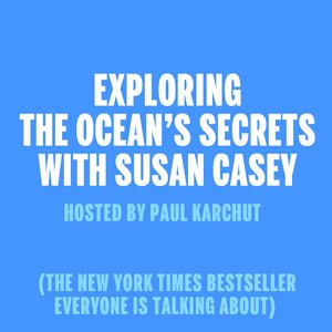 Exploring The Ocean's Secrets with Susan Casey