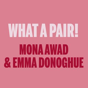 What a Pair! Mona Awad & Emma Donoghue
