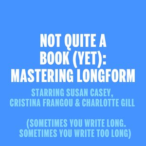 Not Quite a Book (Yet): Mastering Longform