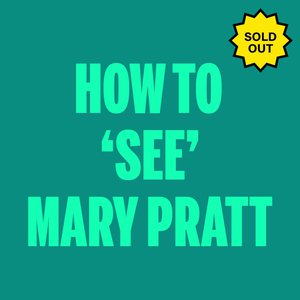 How to 'See' Mary Pratt: Anne Koval & Mary-Beth Laviolette