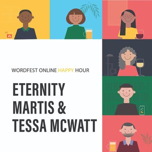 Wordfest Online Happy Hour with Tessa McWatt & Eternity Martis