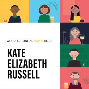 Wordfest Online Happy Hour with Kate Elizabeth Russell