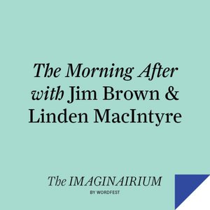The Morning After with Jim Brown & Linden MacIntyre