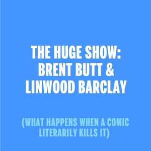 The Huge Show starring Brent Butt & Linwood Barclay