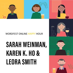 Wordfest Online Happy Hour with Sarah Weinman, Karen K. Ho, & Leora Smith