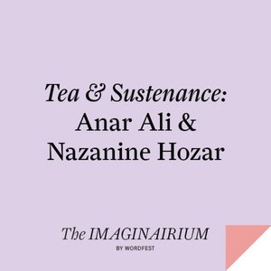 Tea & Sustenance: Anar Ali & Nazanine Hozar