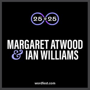 Wordfest 25@25: Margaret Atwood & Ian Williams