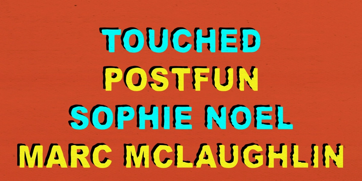 Event image for Touched | Postfun | Sophie Noel | Marc Mclaughlin @ The Seahorse Tavern