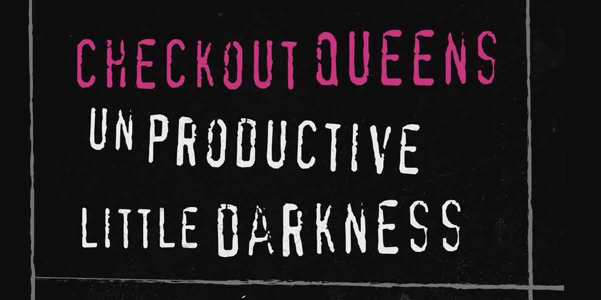Event image for Checkout Queens w/ Unproductive and Little Darkness