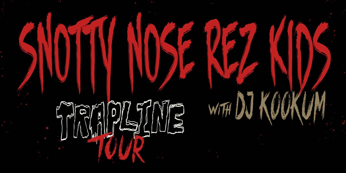 Event image for Snotty Nose Rez Kids "Trapline Tour" w/ DJ Kookum, T-Rhyme & Eekwol, Boslen