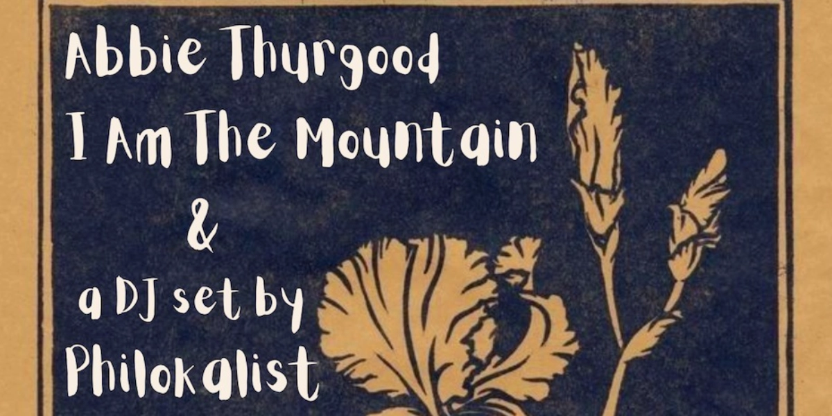 Event image for Abbie Thurgood, I Am The Mountain, Philokalist