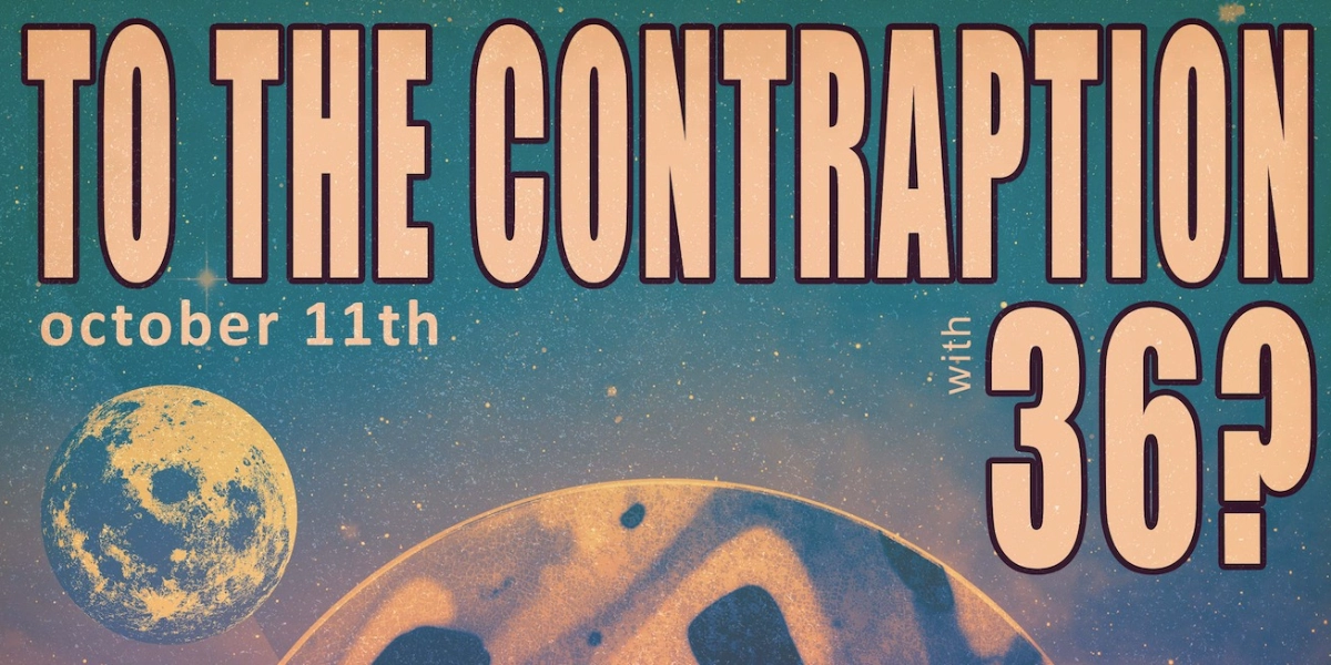 Event image for To the Contraption w/ 36?, High School Track Meet & Mitch 'n' Luke