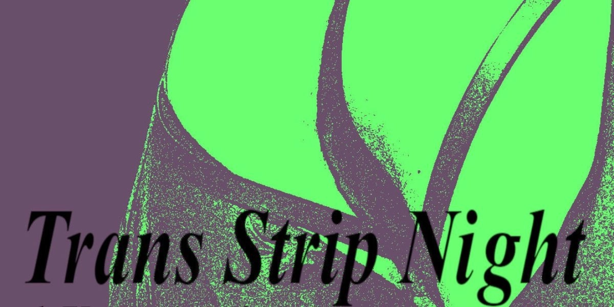 Event image for Trans Strip Night: 1 Year Anniversary