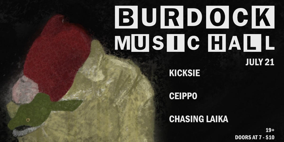 Event image for ceippo, kicksie, and chasing laika at the burdock music hall
