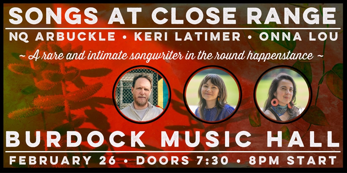Event image for Songs at Close Range: NQ Arbuckle, Keri Latimer and Onna Lou