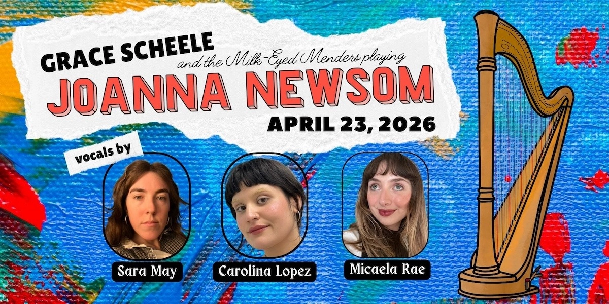 Event image for Grace Scheele & the Milk-Eyed Menders play Joanna Newsom