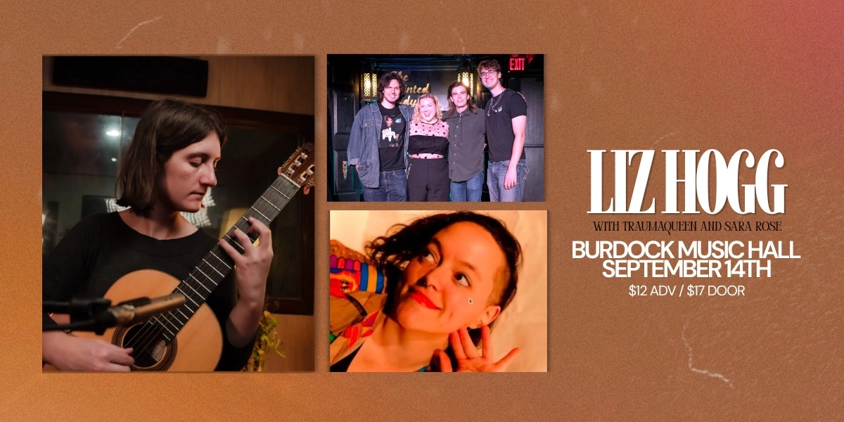 Event image for Liz Hogg (NYC) / Sara Rose Hébert / TRAUMAQUEEN at Burdock Music Hall