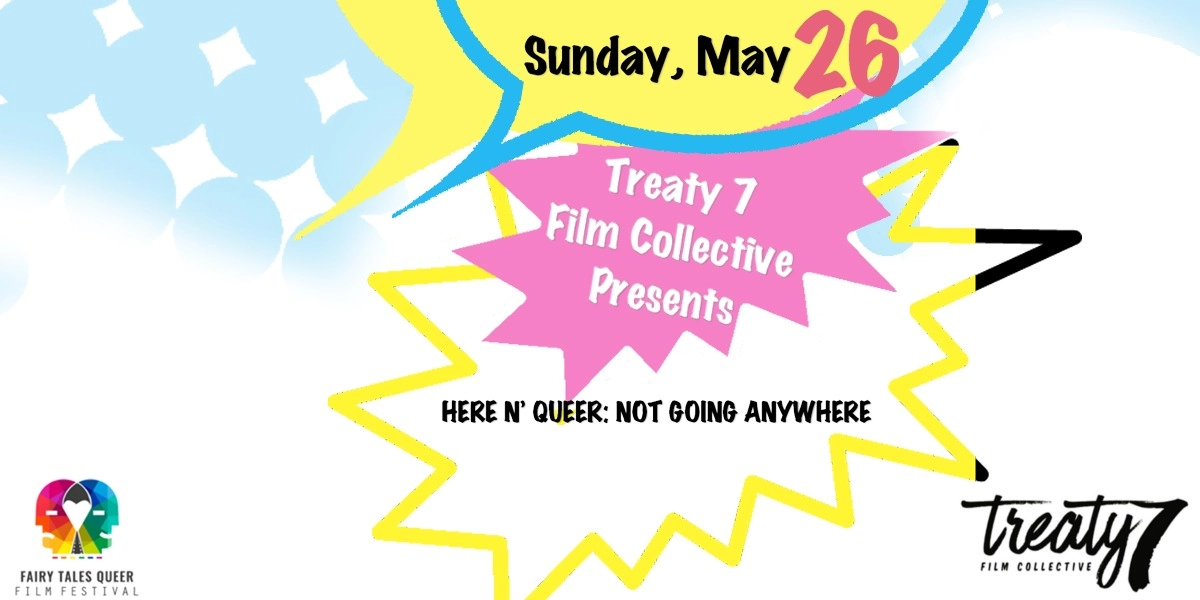 Event image for Treaty 7 Film Collective Presents - HERE N’ QUEER: NOT GOING ANYWHERE