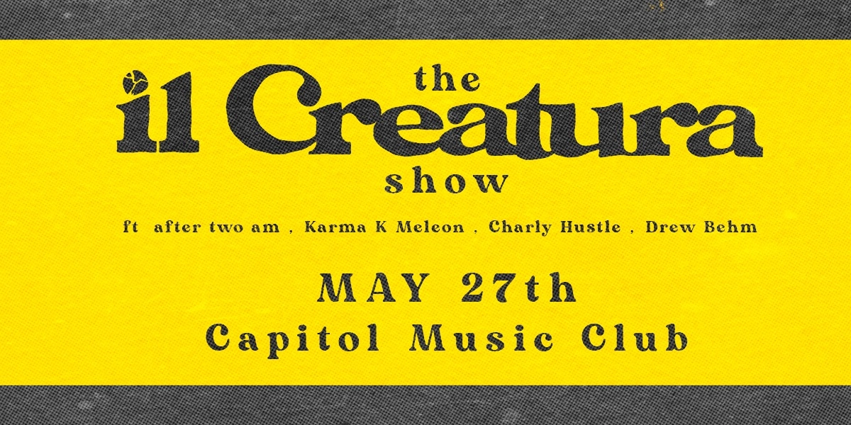 Event image for The il Creatura Show ft. Karma K Meleon / After2am / Charly Hustle /  Drew Behm
