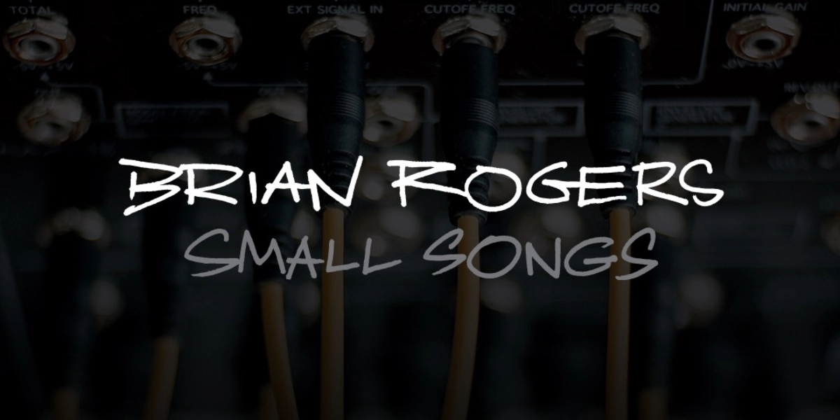 Event image for Brian Rogers - Small Songs (performance)