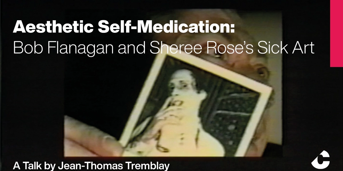 Event image for Aesthetic Self-Medication: Bob Flanagan and Sheree Rose’s Sick Art