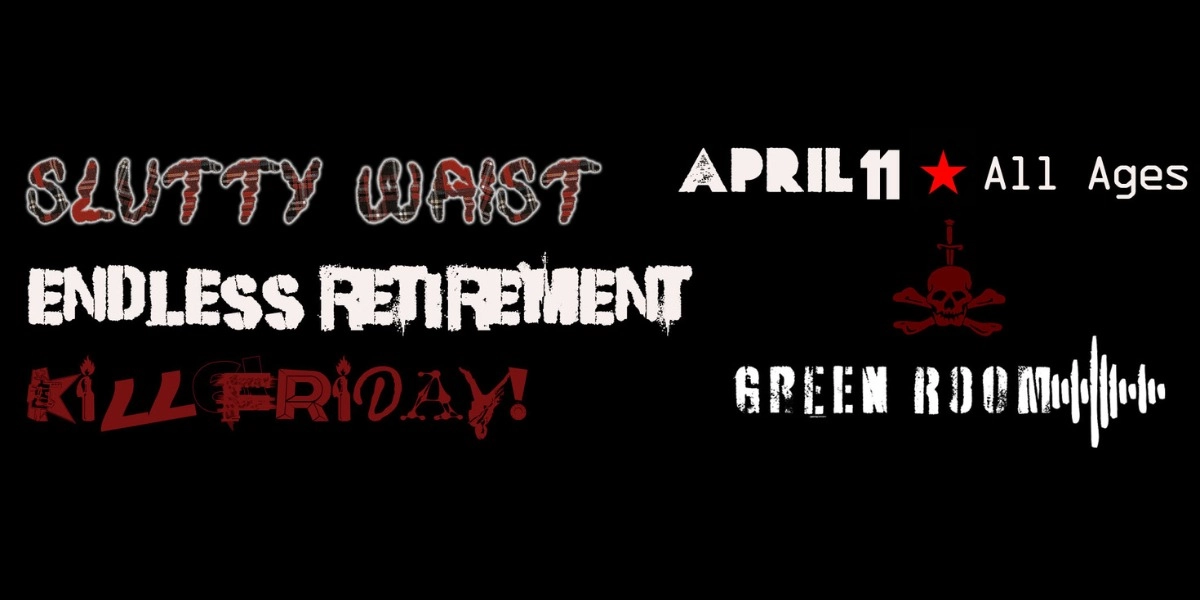 Event image for SLUTTY WAIST, ENDLESS RETIREMENT & KILL FRIDAY! | ALL AGES