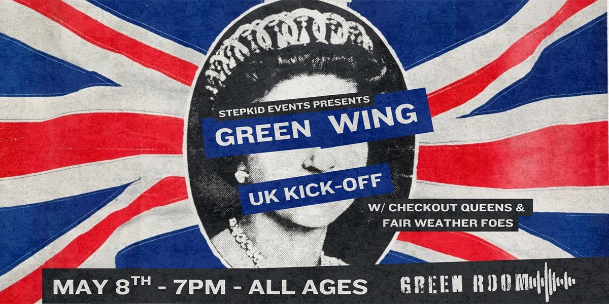 Event image for GREEN WING - UK TOUR KICK OFF W/ CHECKOUT QUEENS & FAIR WEATHER FOES | ALL AGES