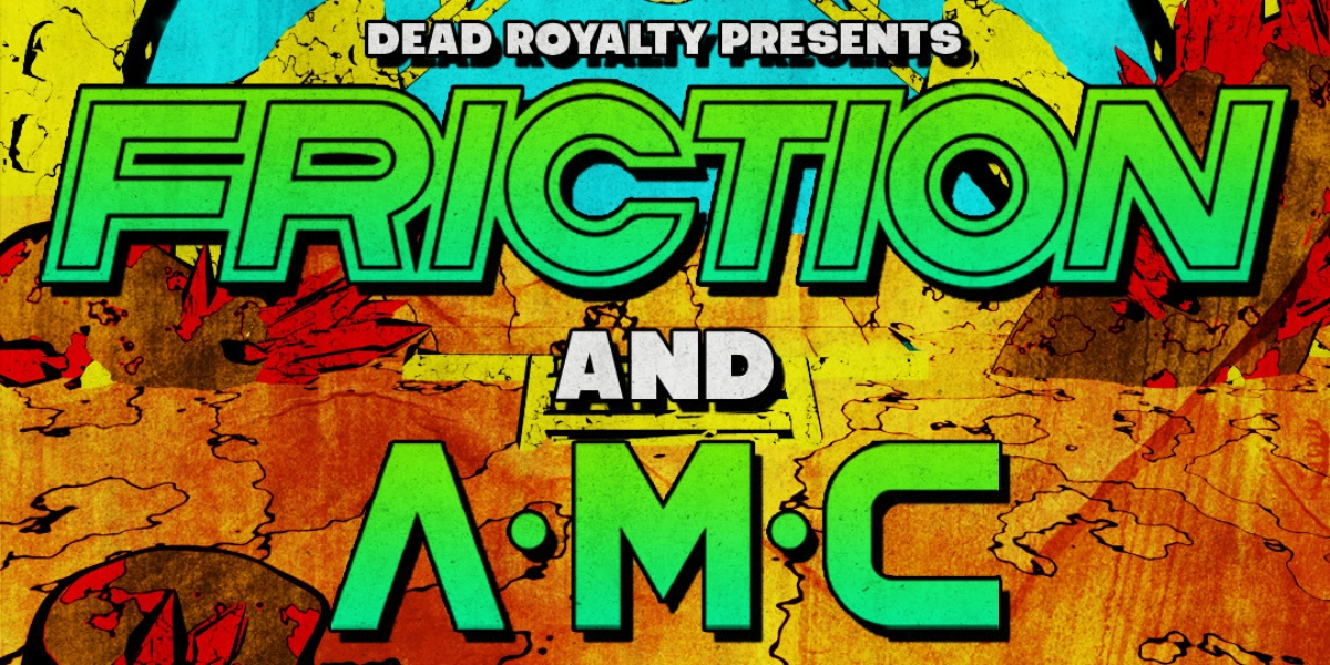 Event image for Dead Royalty Presents: Friction & AMC