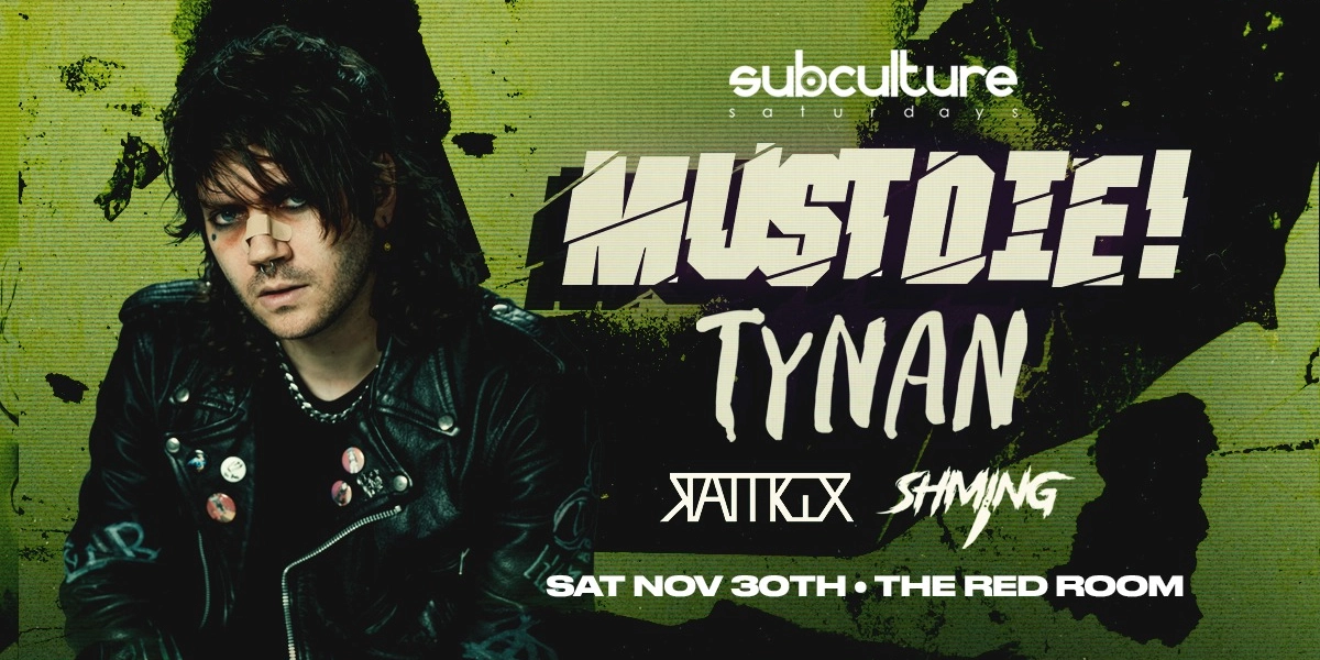 Event image for MUST DIE! w/ TYNAN at SUBculture Saturdays