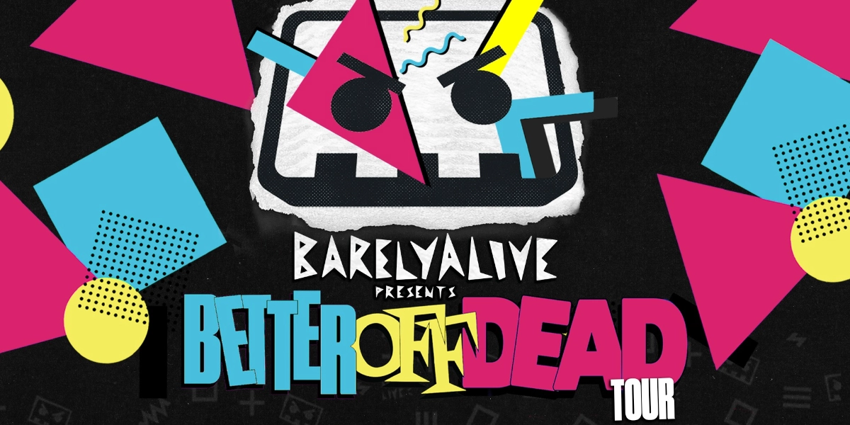 Event image for BARELY ALIVE Presents Better Off Dead Tour