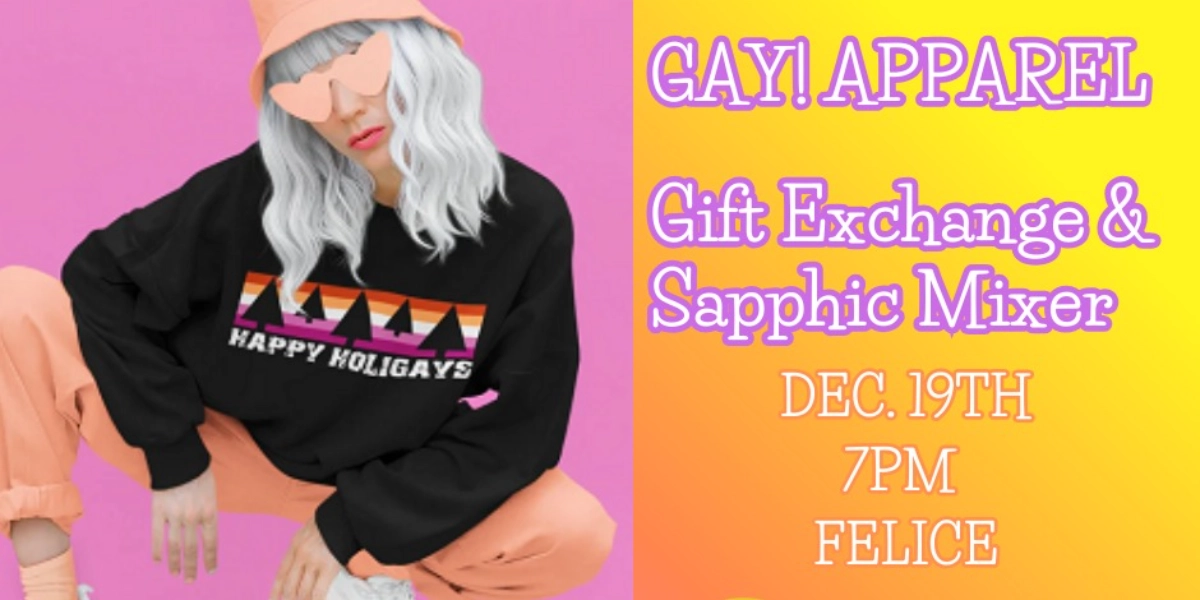 Event image for GAY! Apparel: a Holiday Gift Exchange & Sapphic Mixer
