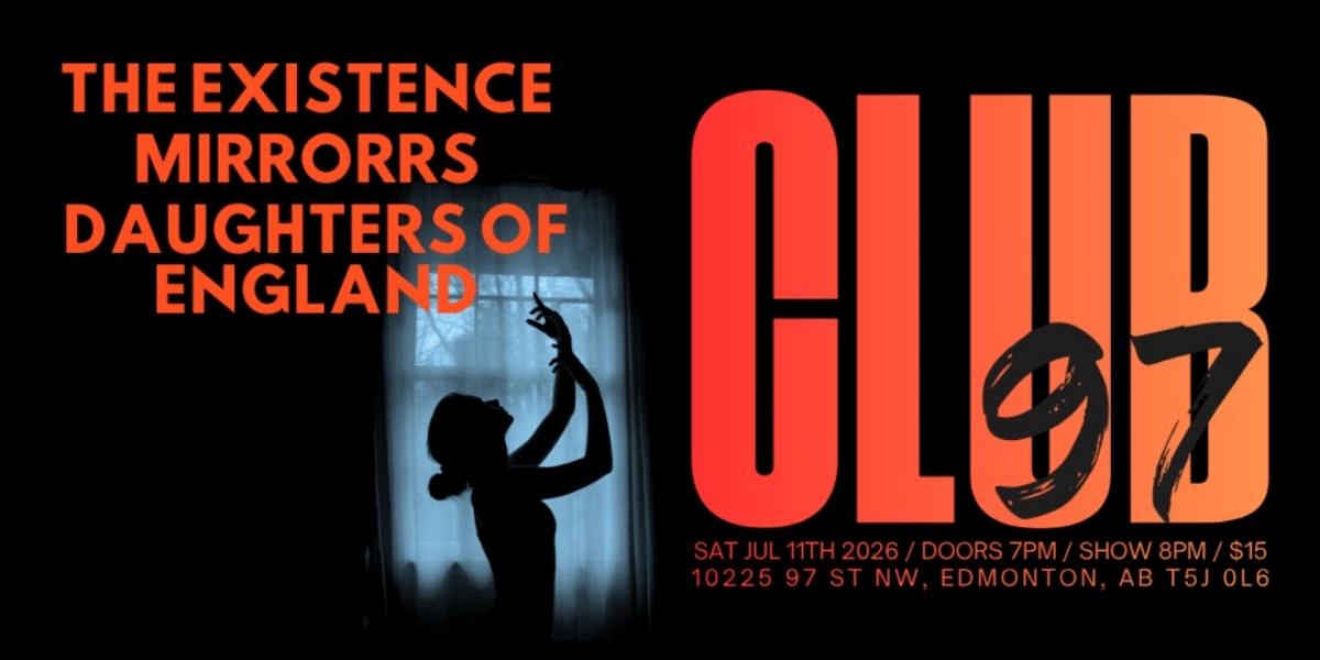 Event image for CLUB 97 presents THE EXISTENCE / MIRRORRS / DAUGHTERS OF ENGLAND