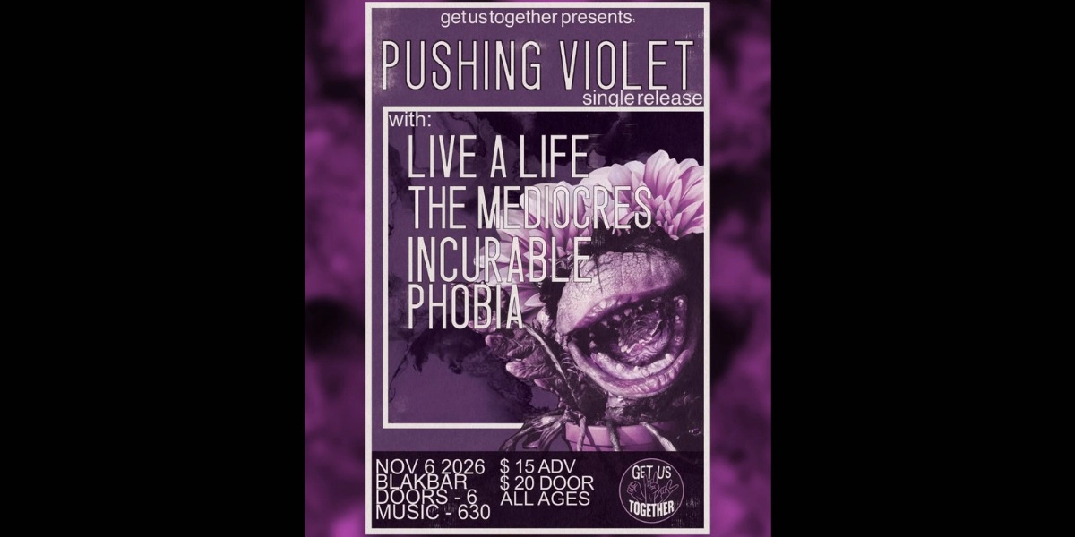 Event image for Pushing Violet Single Release w/ Live a Life, The Mediocres, Incurable Phobia