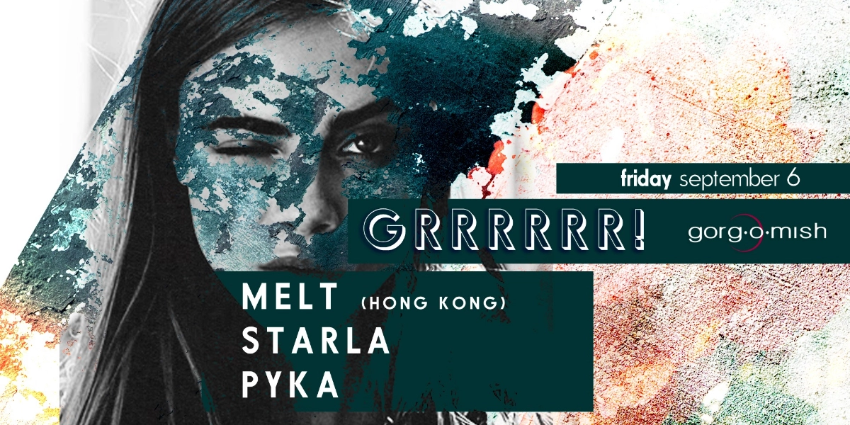 Event image for Melt . Starla . Pyka: GRRRRRR! #atgorgomish
