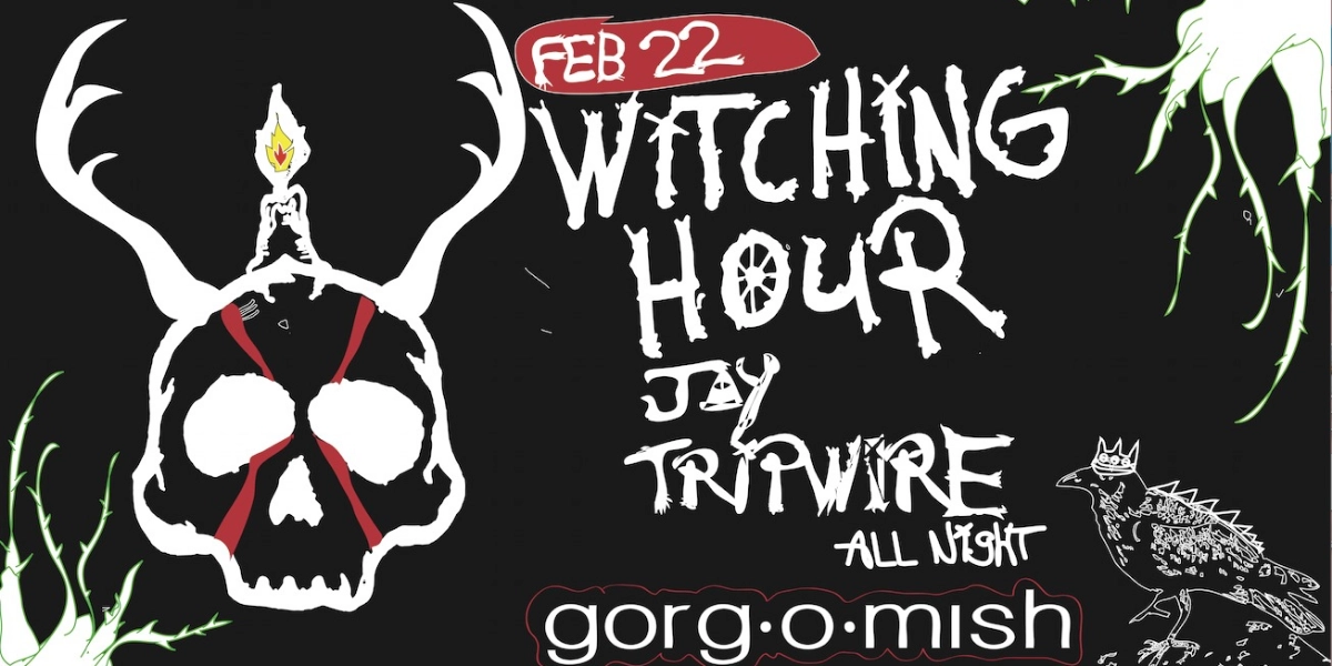 Event image for Jay Tripwire . Witching Hour ALL NIGHT #atgorgomish