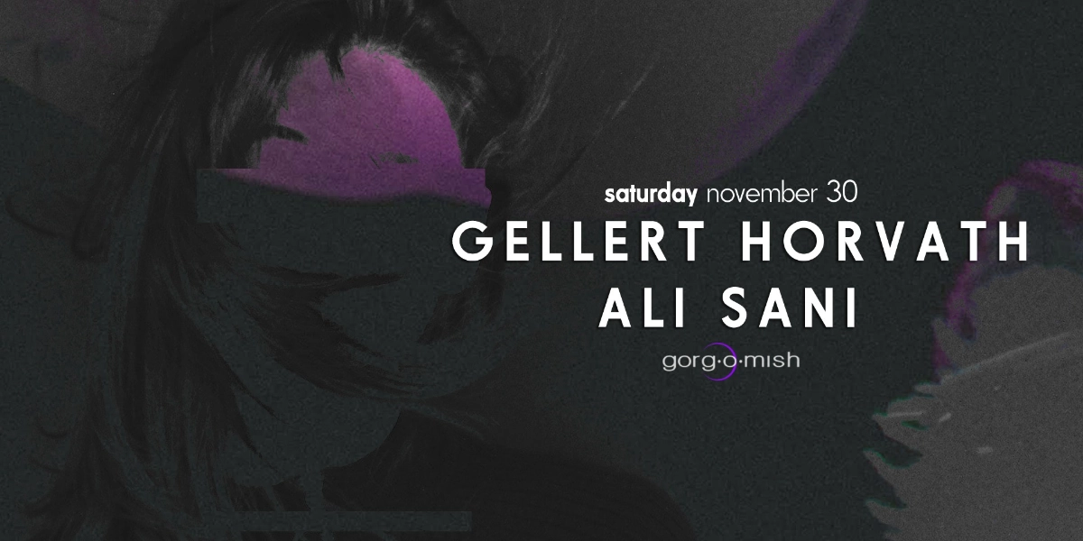 Event image for Gellert Horvath  . Ali Sani #atgorgomish