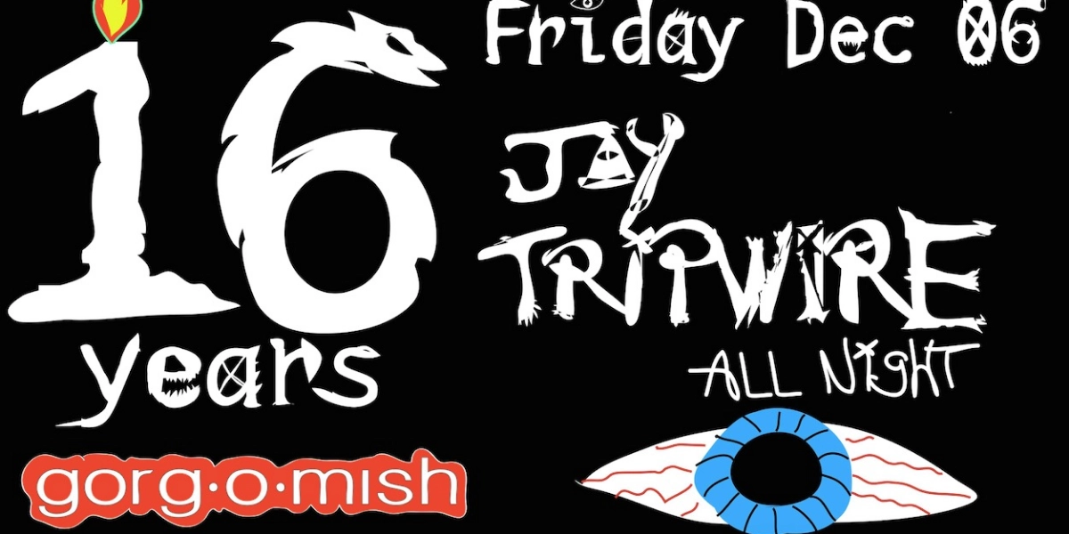 Event image for Jay Tripwire . All Night . 16 yrs #atgorgomish