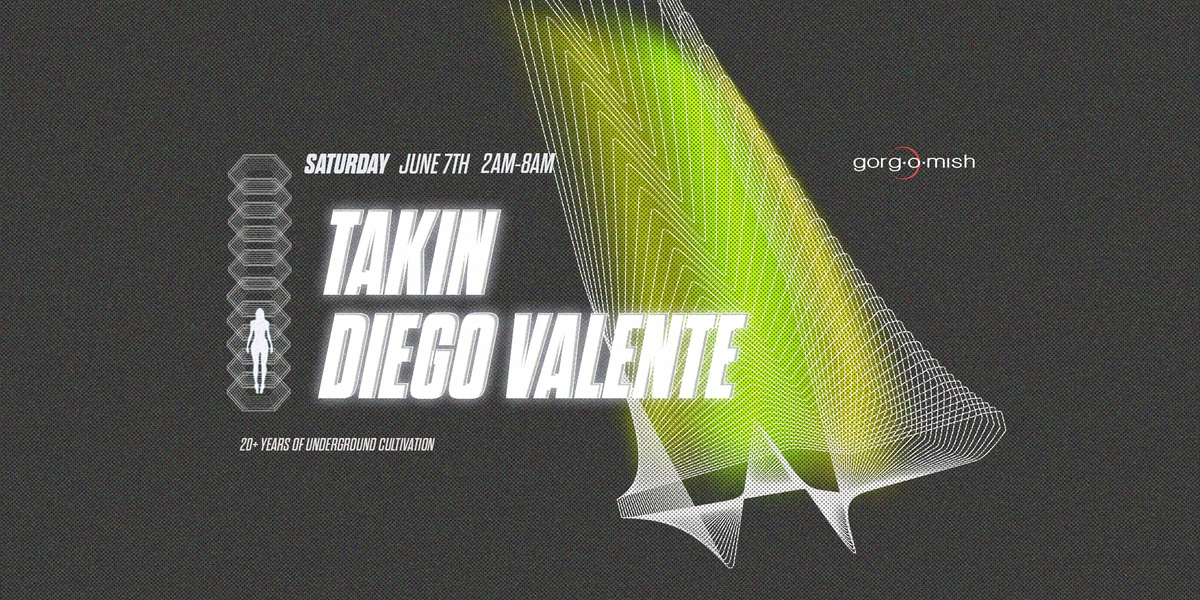 Event image for Gorg-O-Mish Presents: TAKiN & Diego Valente