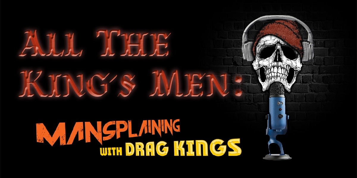 Event image for All the King's Men: Mansplaining with Drag Kings
