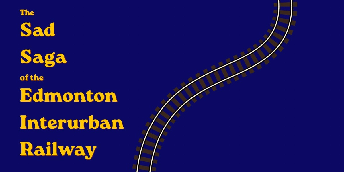 Event image for The Sad Saga of the Edmonton Interurban Railway