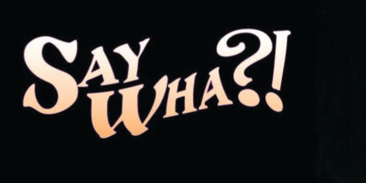 Event image for Say Wha?! Readings of Deliciously Rotten Writing