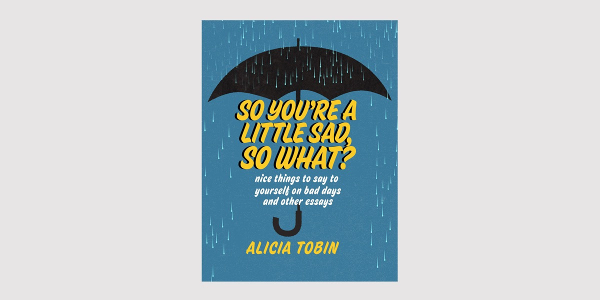 Event image for Alicia Tobin's SO YOU'RE A LITTLE SAD, SO WHAT? Book Launch & Comedy Show!